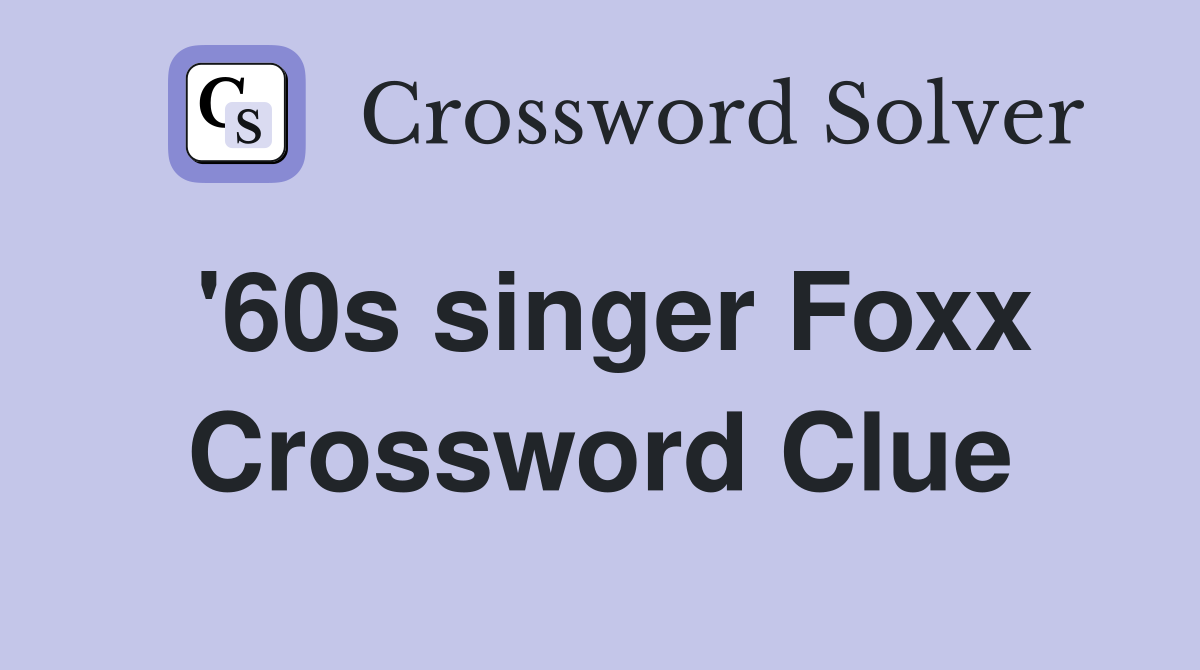 '60s singer Foxx Crossword Clue
