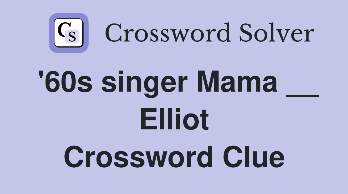 '60s singer Mama __ Elliot Crossword Clue