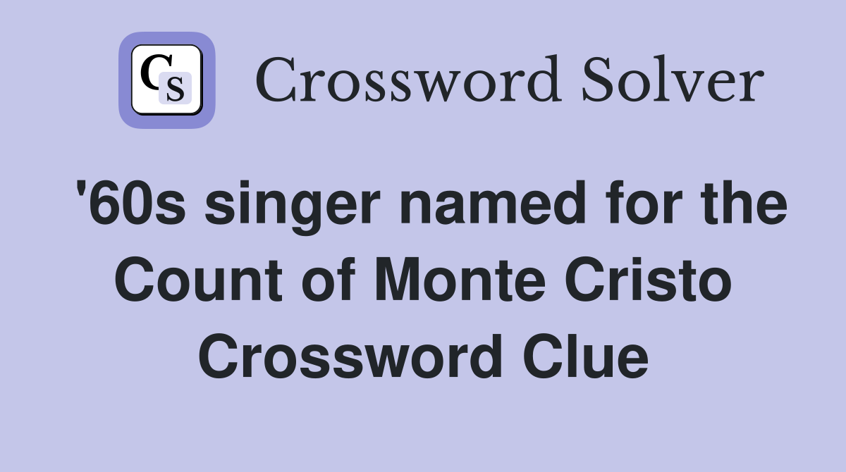 '60s singer named for the Count of Monte Cristo Crossword Clue