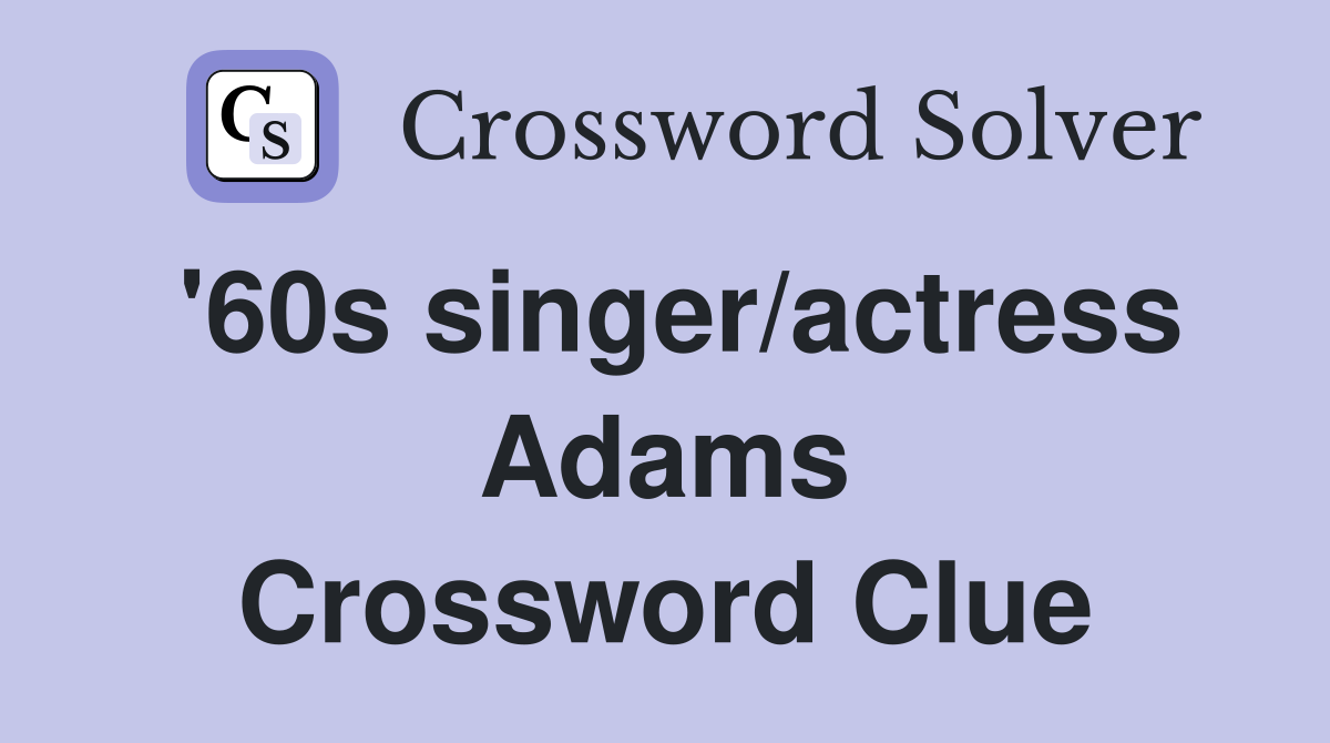 '60s singer/actress Adams Crossword Clue
