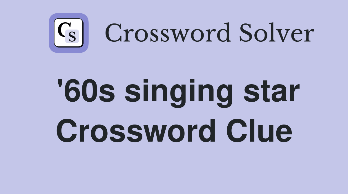 '60s singing star Crossword Clue