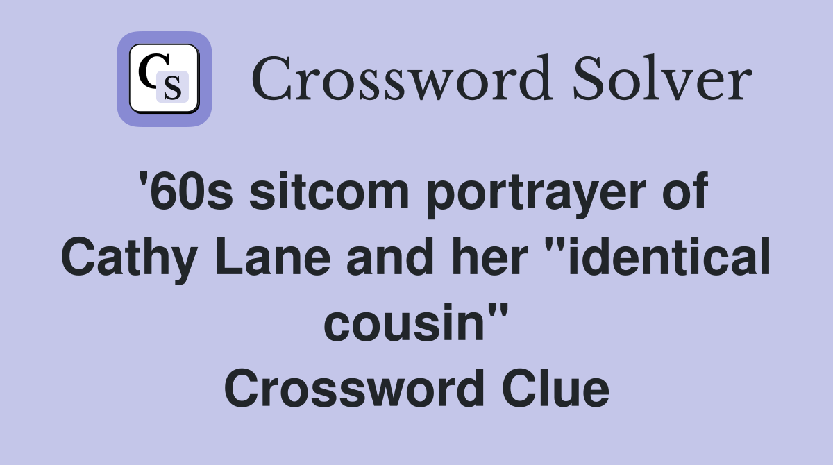 '60s sitcom portrayer of Cathy Lane and her "identical cousin" Crossword Clue