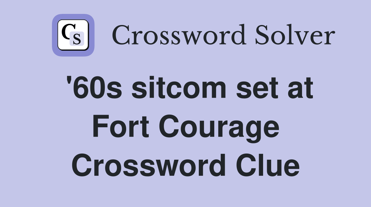 '60s sitcom set at Fort Courage Crossword Clue