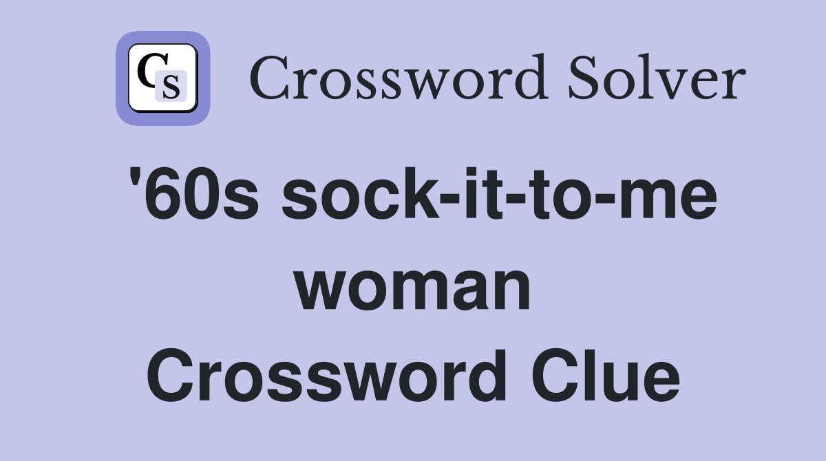 '60s sock-it-to-me woman Crossword Clue