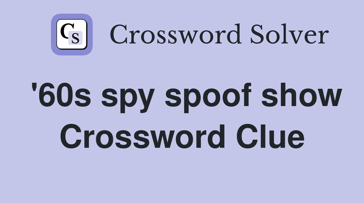 '60s spy spoof show Crossword Clue