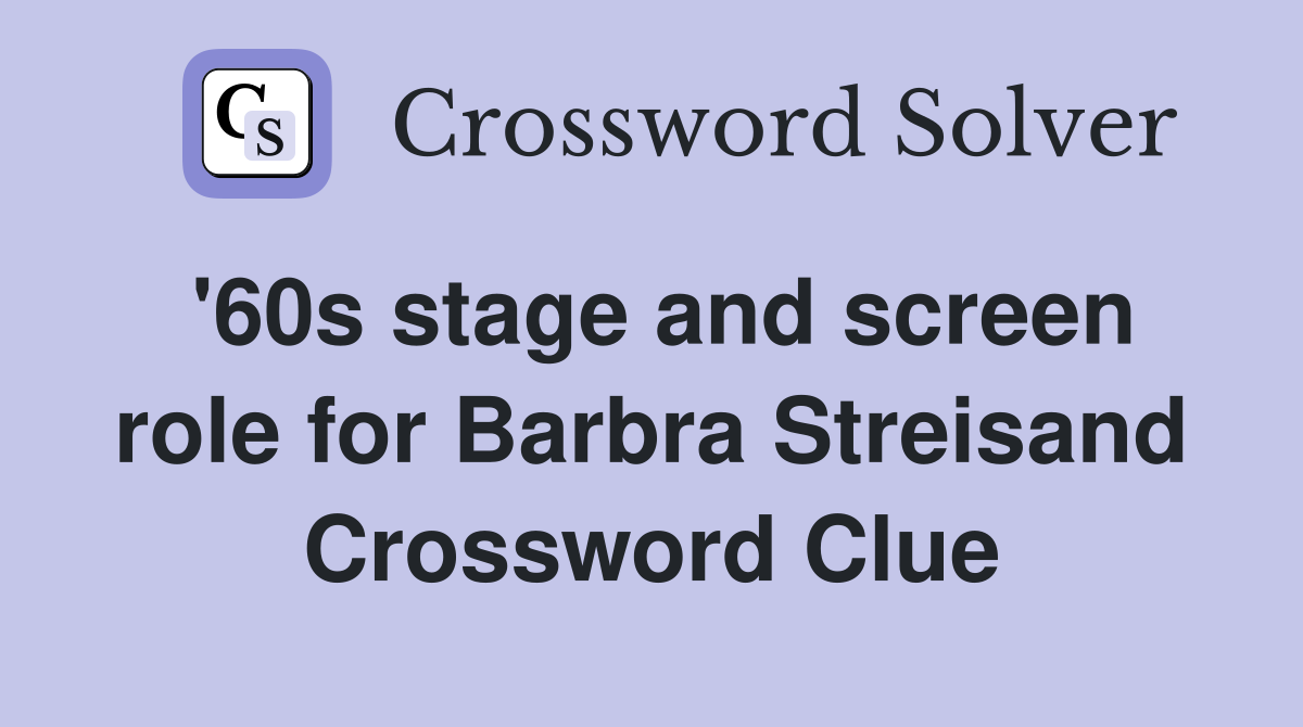 '60s stage and screen role for Barbra Streisand Crossword Clue