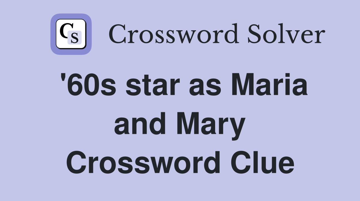'60s star as Maria and Mary Crossword Clue