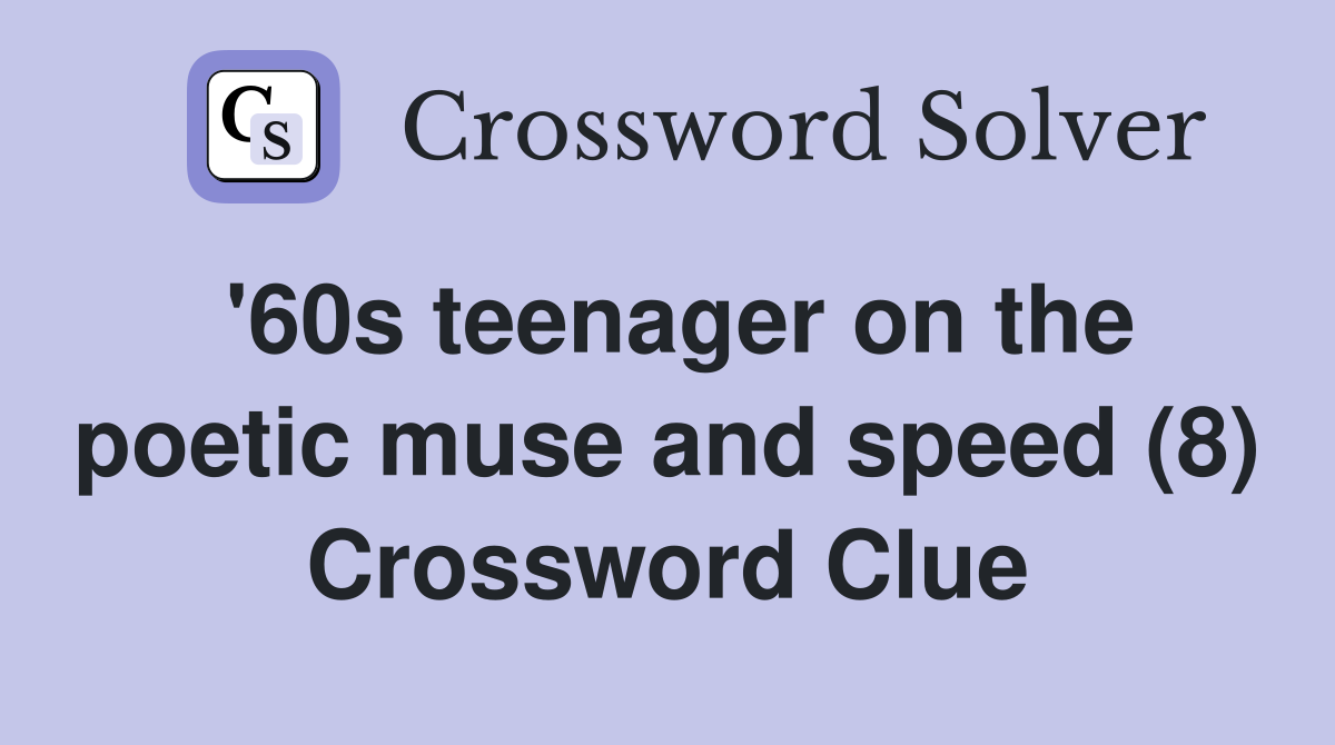 '60s teenager on the poetic muse and speed (8) Crossword Clue