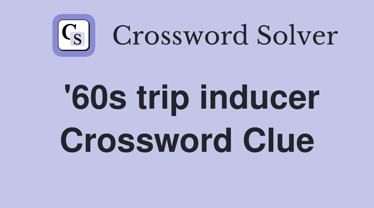 '60s trip inducer Crossword Clue