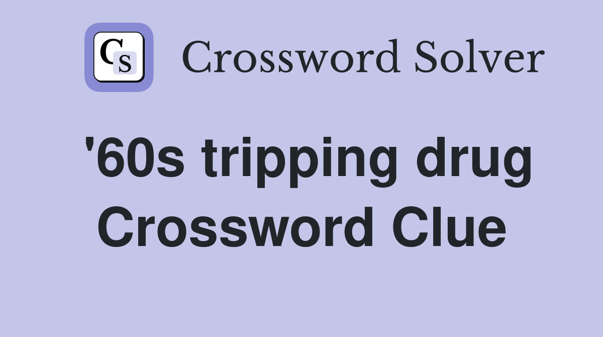'60s tripping drug Crossword Clue