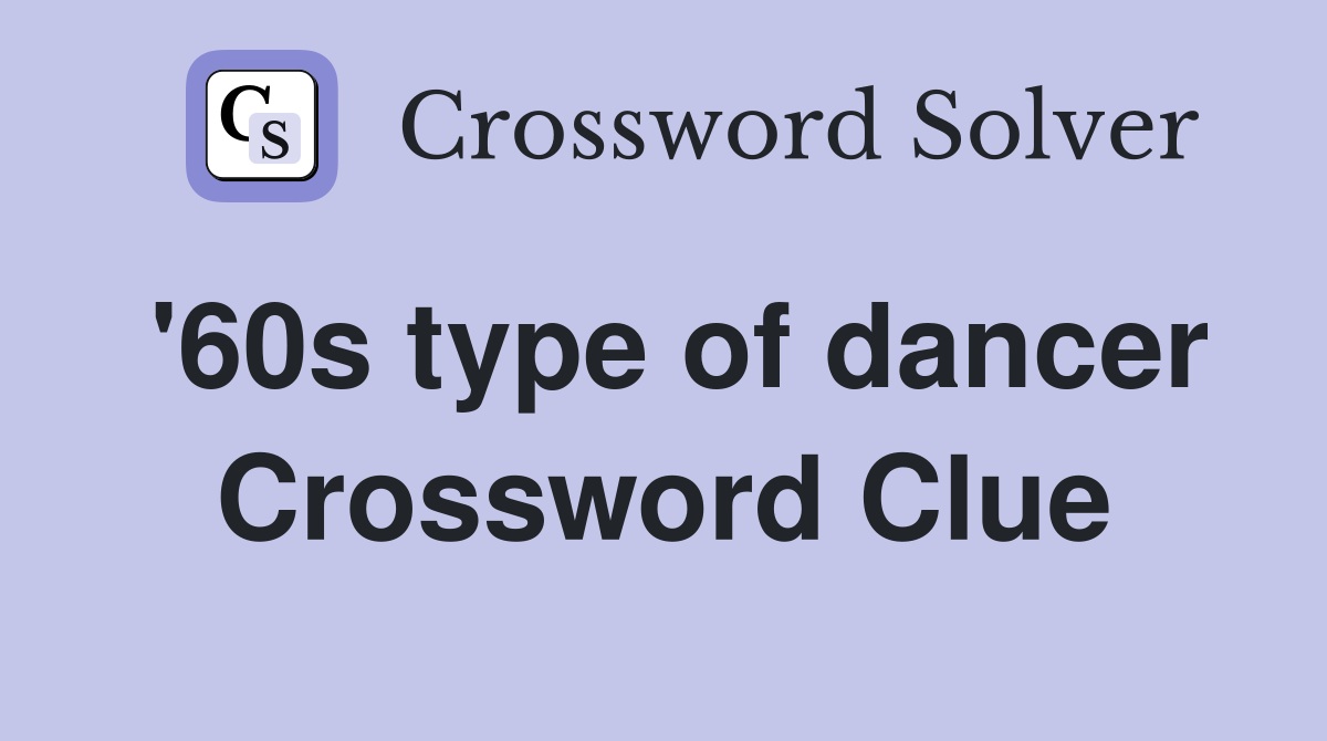 '60s type of dancer Crossword Clue