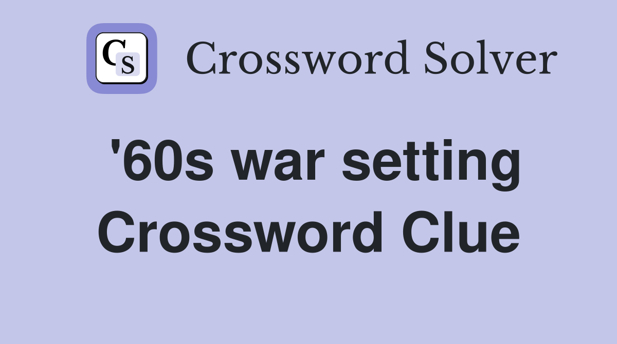 '60s war setting Crossword Clue