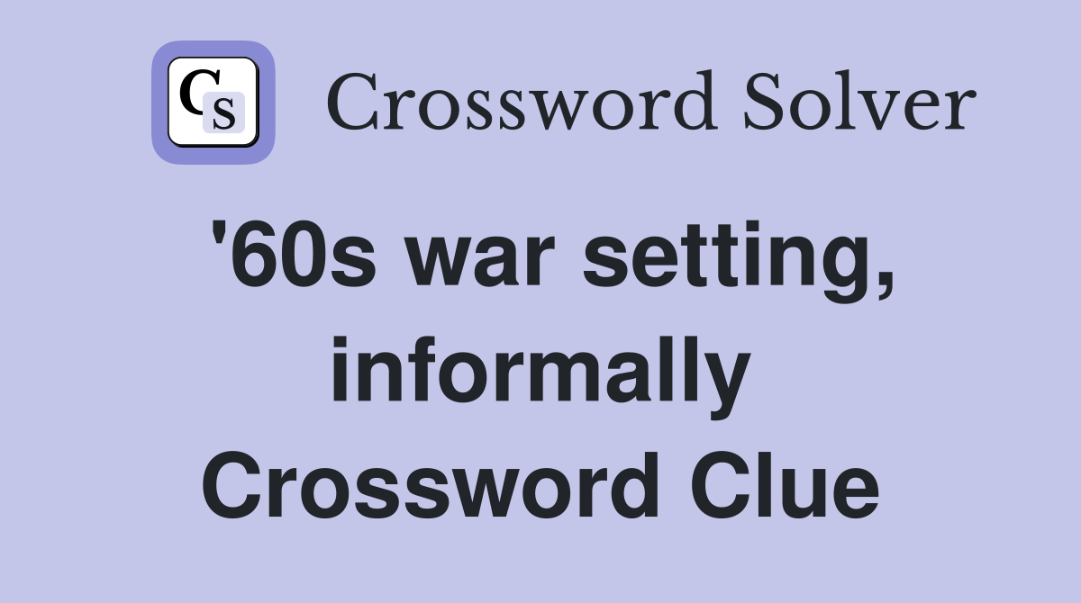 '60s war setting, informally Crossword Clue