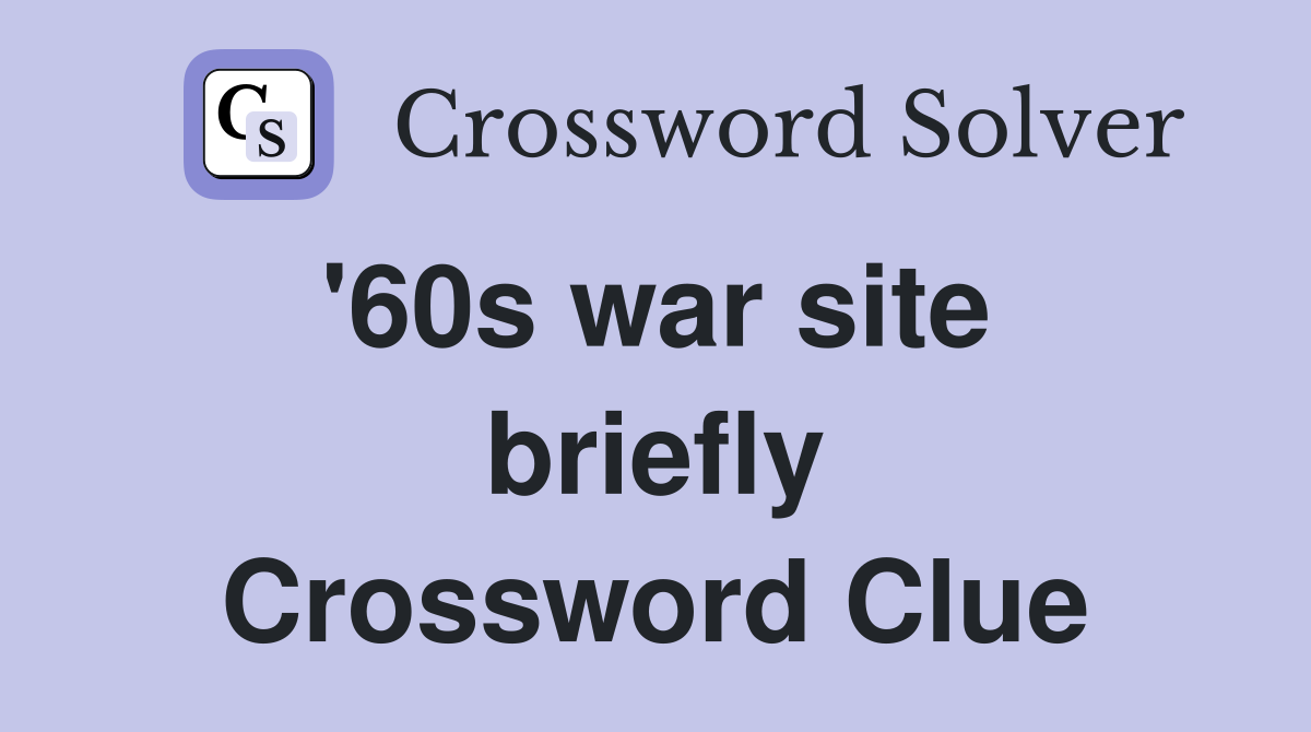 '60s war site  briefly Crossword Clue