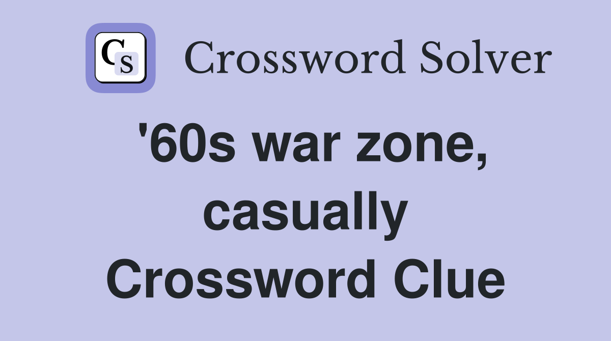'60s war zone, casually Crossword Clue