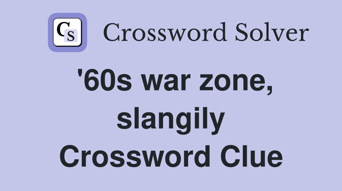 '60s war zone, slangily Crossword Clue