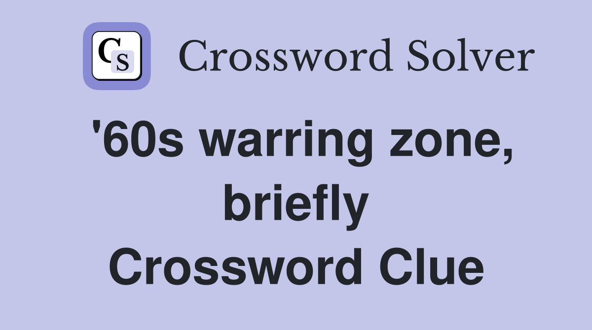 '60s warring zone, briefly Crossword Clue