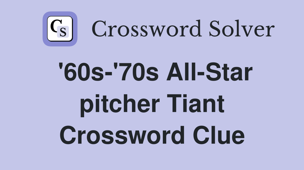 '60s-'70s All-Star pitcher Tiant Crossword Clue