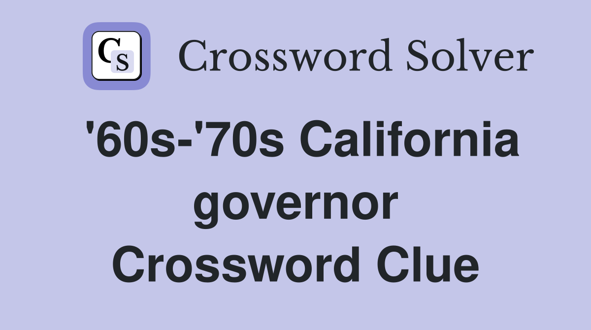 '60s-'70s California governor Crossword Clue