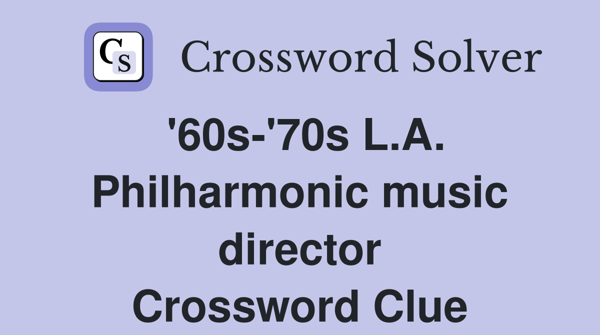 '60s-'70s L.A. Philharmonic music director Crossword Clue