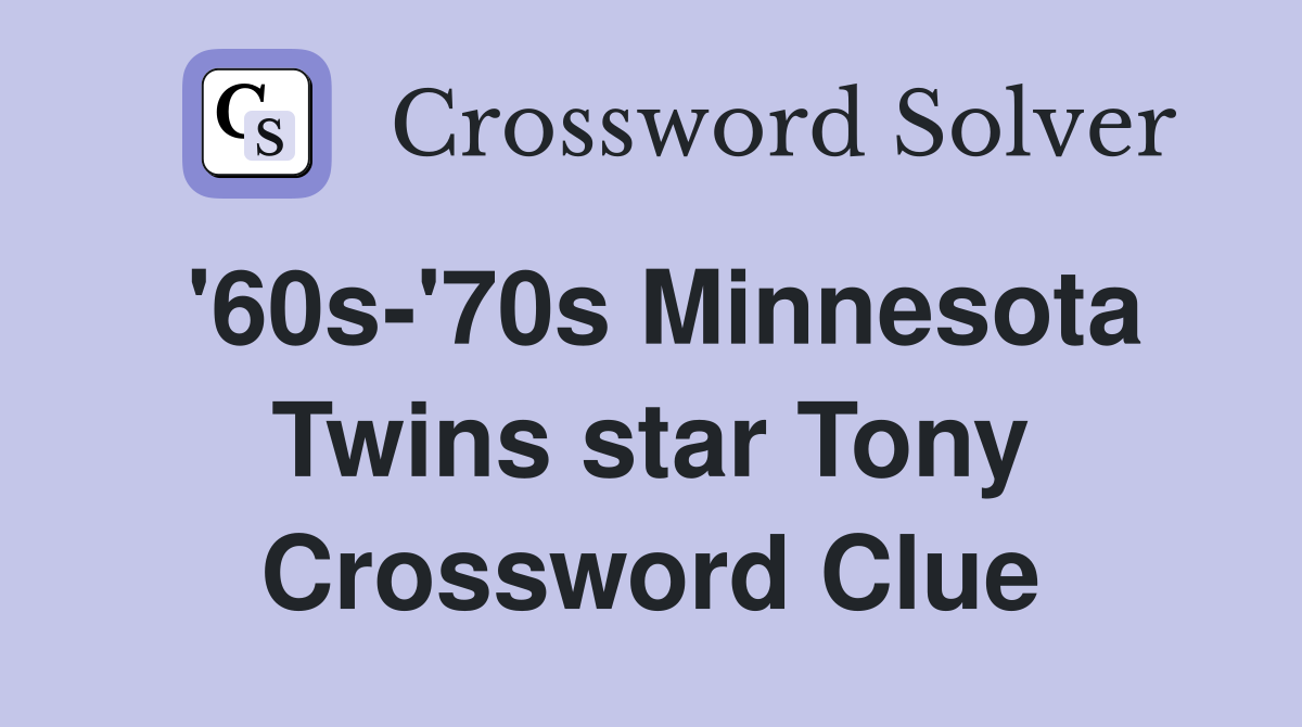 '60s-'70s Minnesota Twins star Tony Crossword Clue