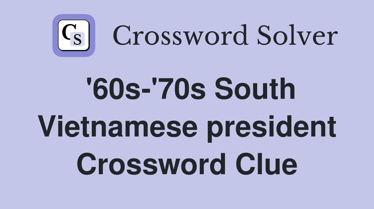 '60s-'70s South Vietnamese president Crossword Clue