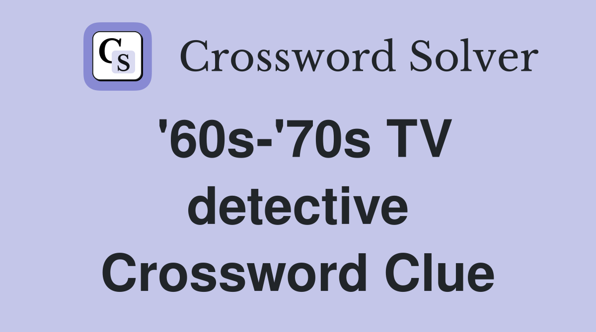 '60s-'70s TV detective Crossword Clue