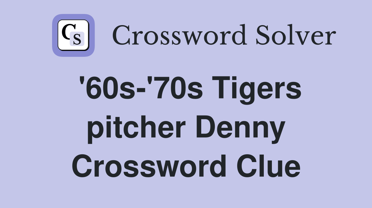 '60s-'70s Tigers pitcher Denny Crossword Clue