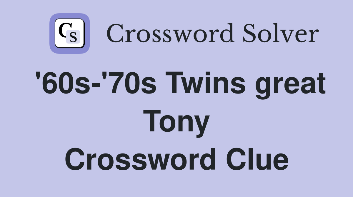 '60s-'70s Twins great Tony Crossword Clue