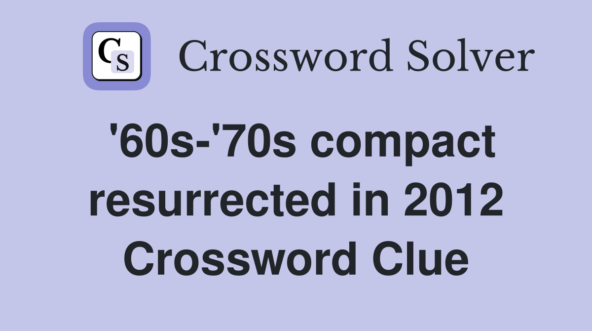 '60s-'70s compact resurrected in 2012 Crossword Clue