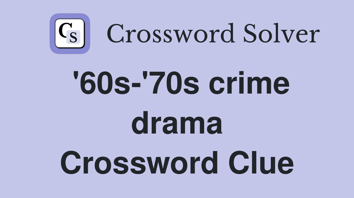 '60s-'70s crime drama Crossword Clue