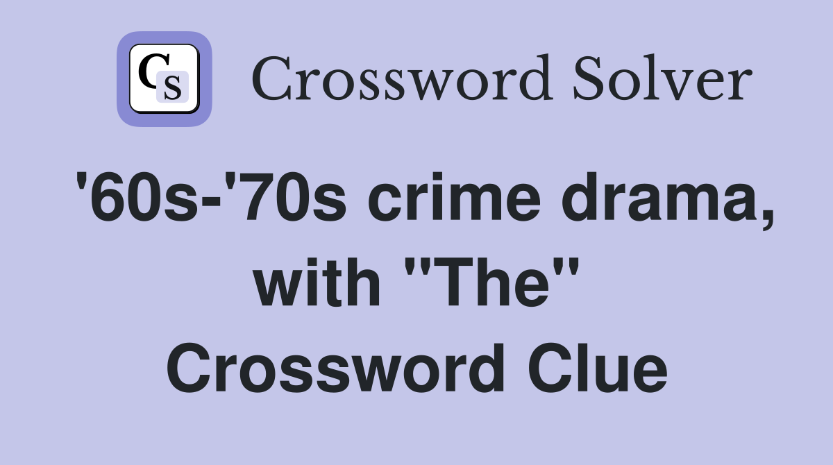 '60s-'70s crime drama, with "The" Crossword Clue