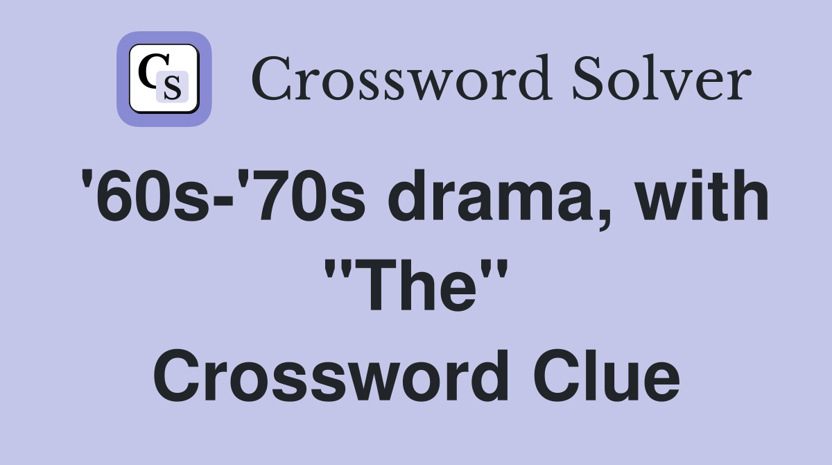 '60s-'70s drama, with "The" Crossword Clue