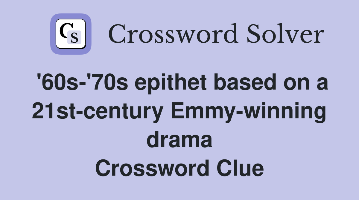 '60s-'70s epithet based on a 21st-century Emmy-winning drama Crossword Clue