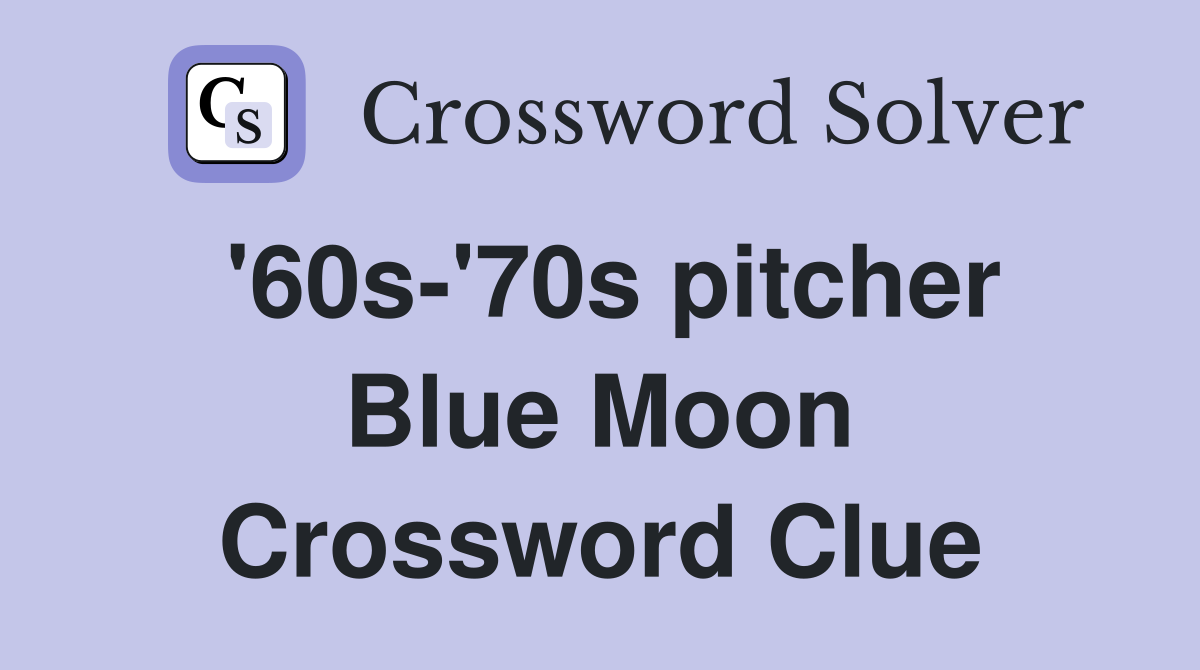 '60s-'70s pitcher Blue Moon Crossword Clue