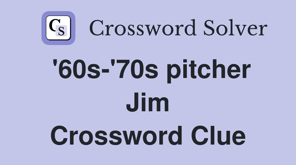 '60s-'70s pitcher Jim Crossword Clue