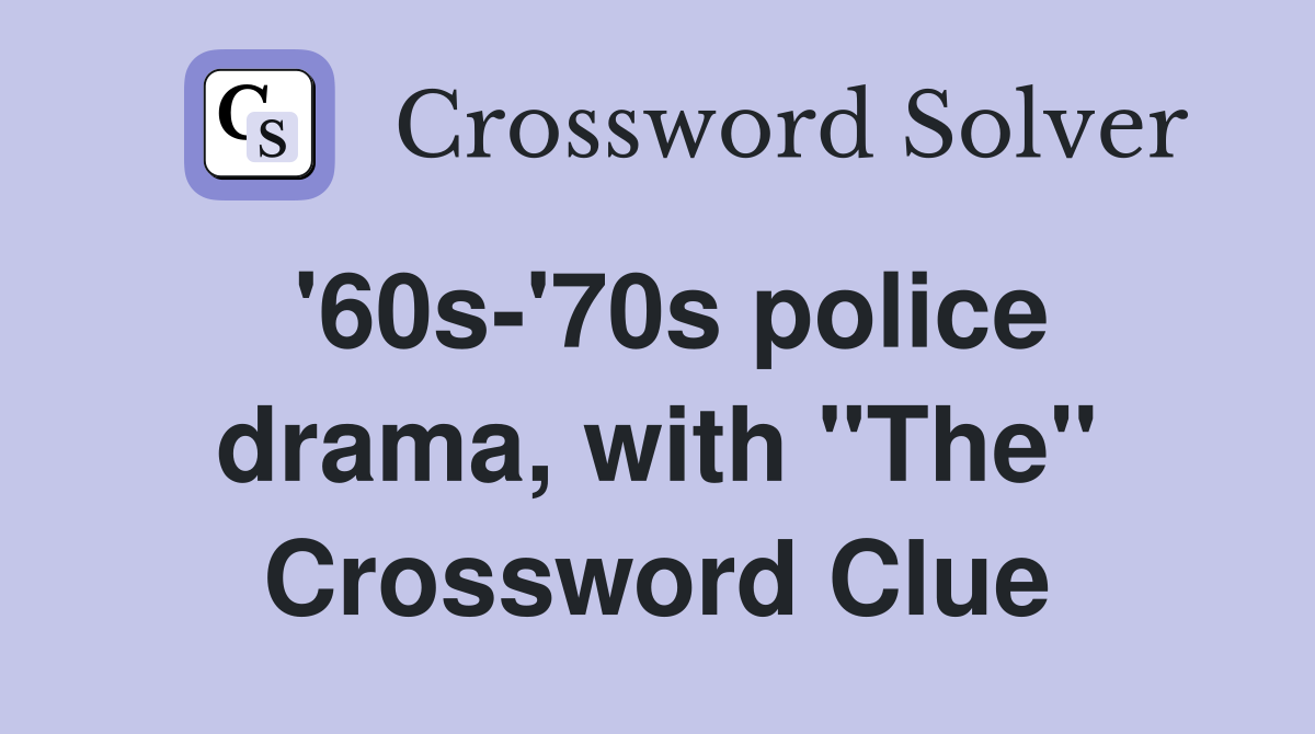 '60s-'70s police drama, with "The" Crossword Clue