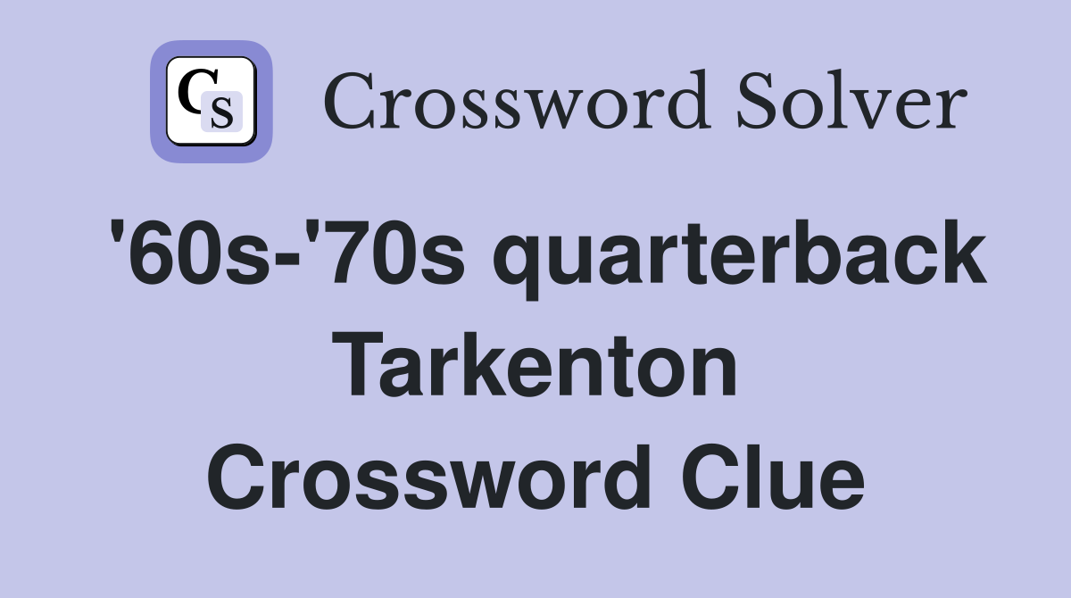'60s-'70s quarterback Tarkenton Crossword Clue