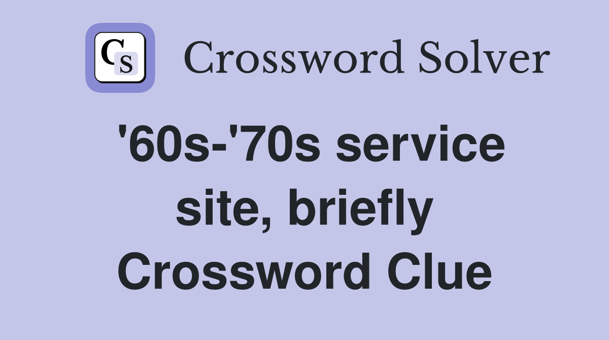 '60s-'70s service site, briefly Crossword Clue