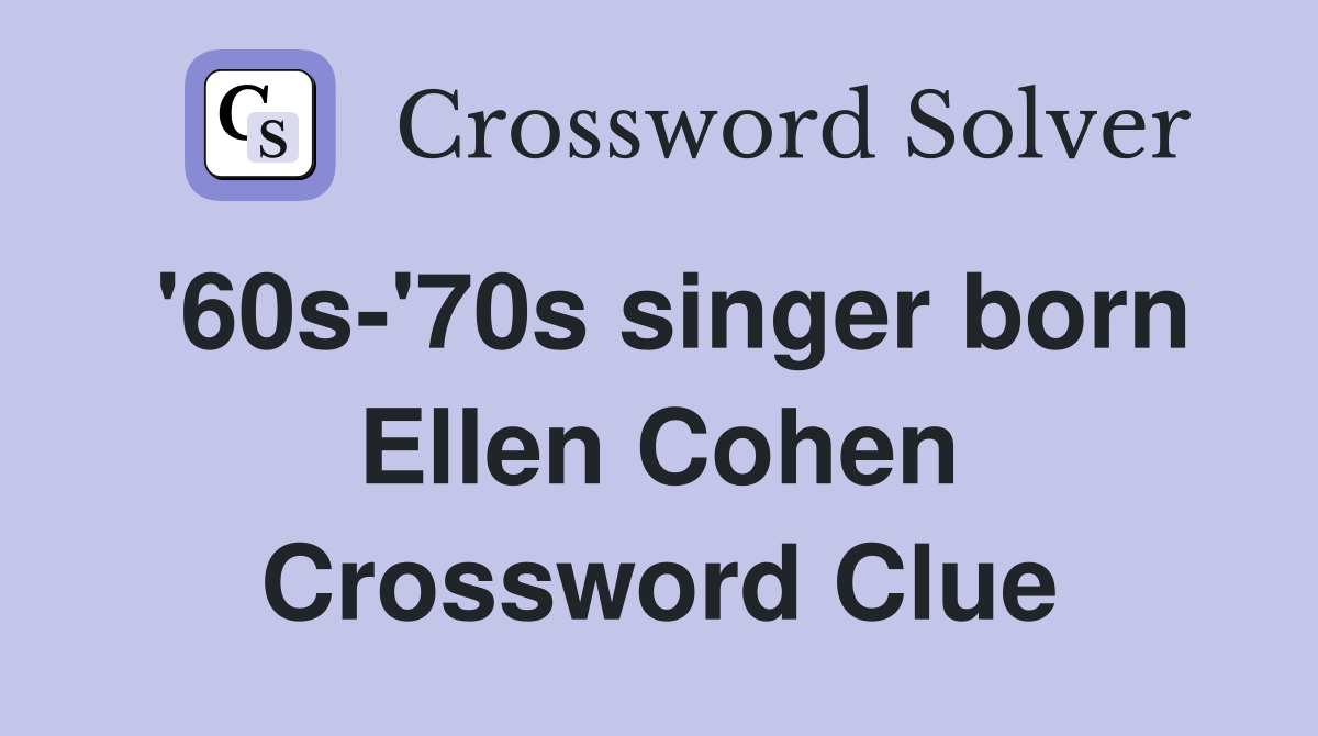 '60s-'70s singer born Ellen Cohen Crossword Clue