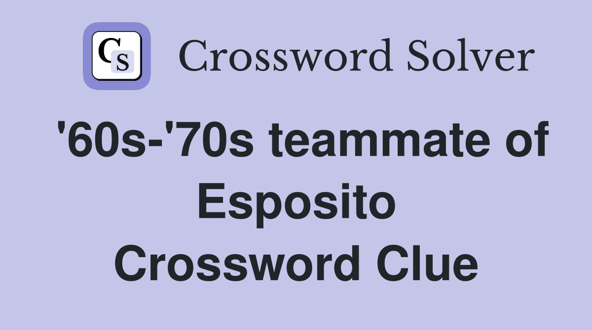 '60s-'70s teammate of Esposito Crossword Clue