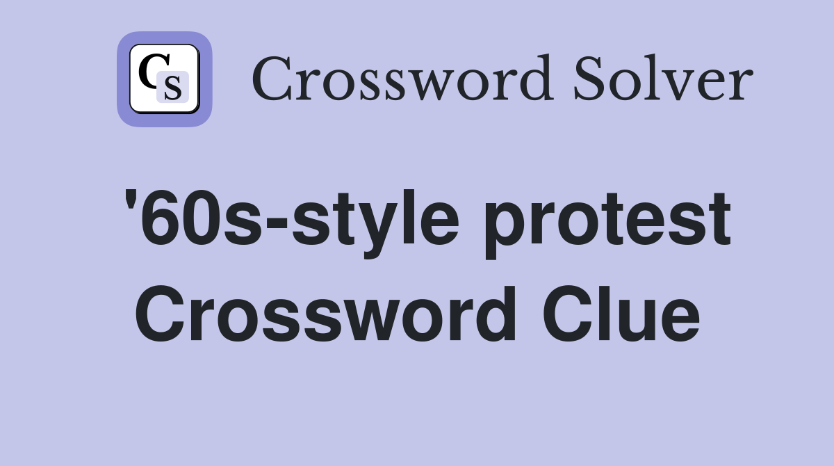 '60s-style protest Crossword Clue