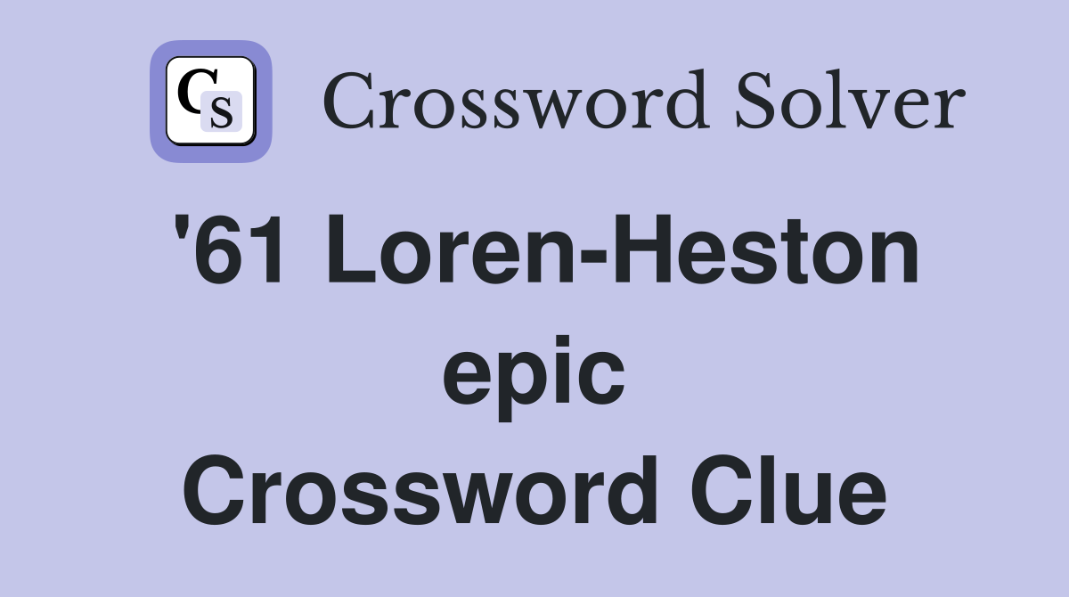 '61 Loren-Heston epic Crossword Clue