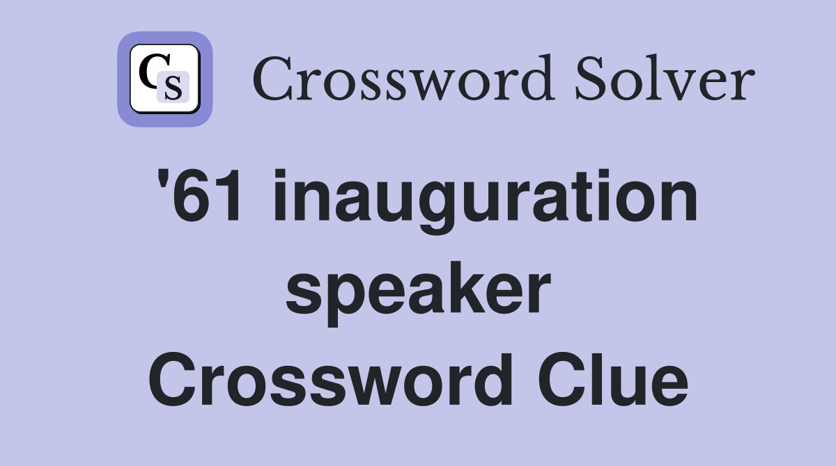 '61 inauguration speaker Crossword Clue