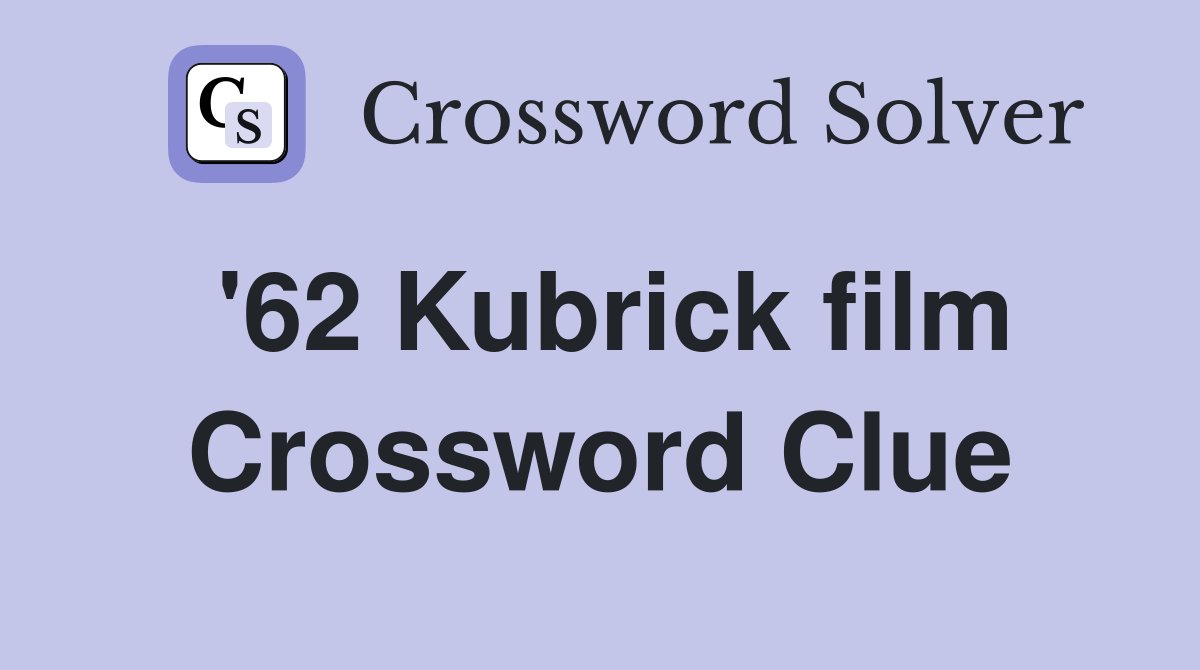 '62 Kubrick film Crossword Clue