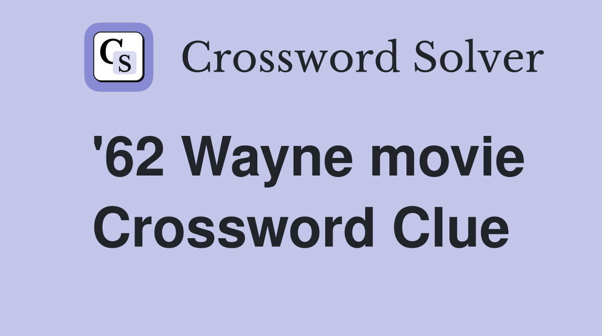 '62 Wayne movie Crossword Clue
