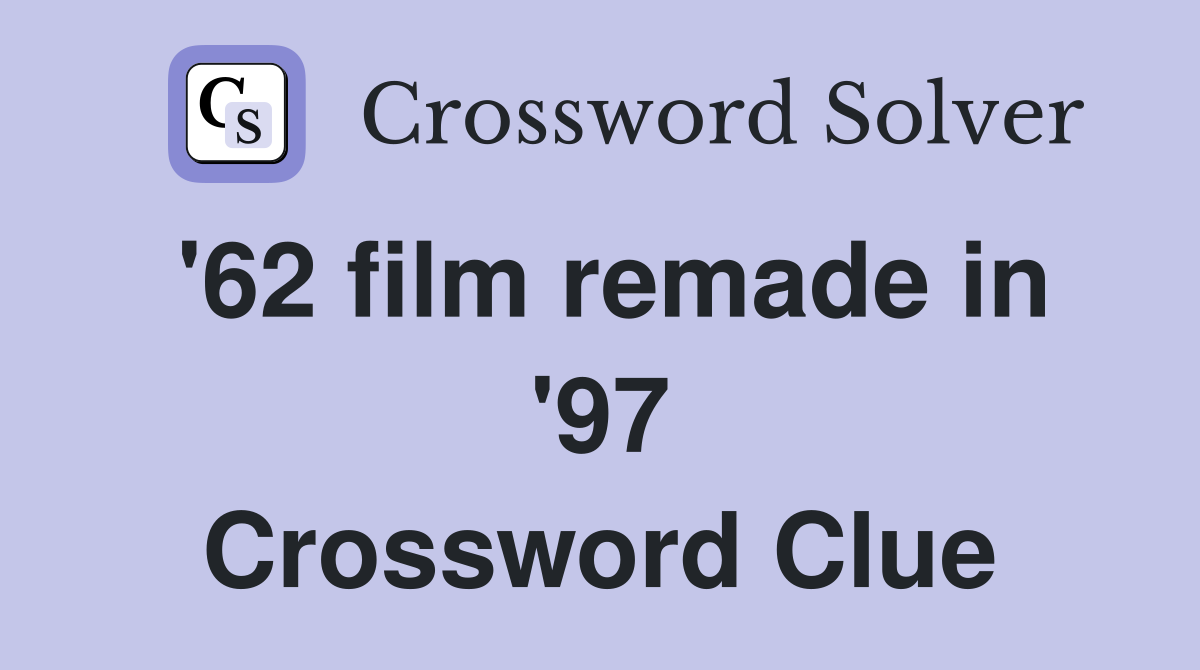 '62 film remade in '97 Crossword Clue