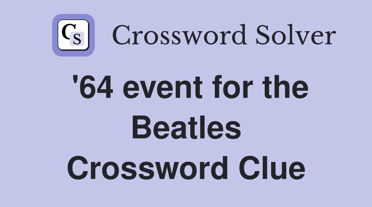 '64 event for the Beatles Crossword Clue
