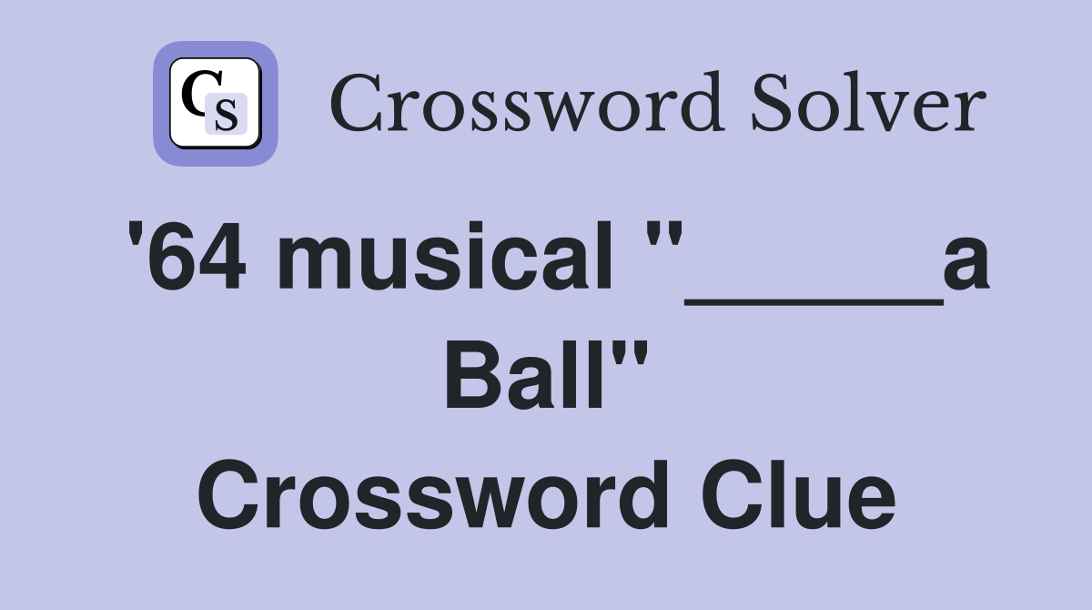'64 musical "_____a Ball" Crossword Clue
