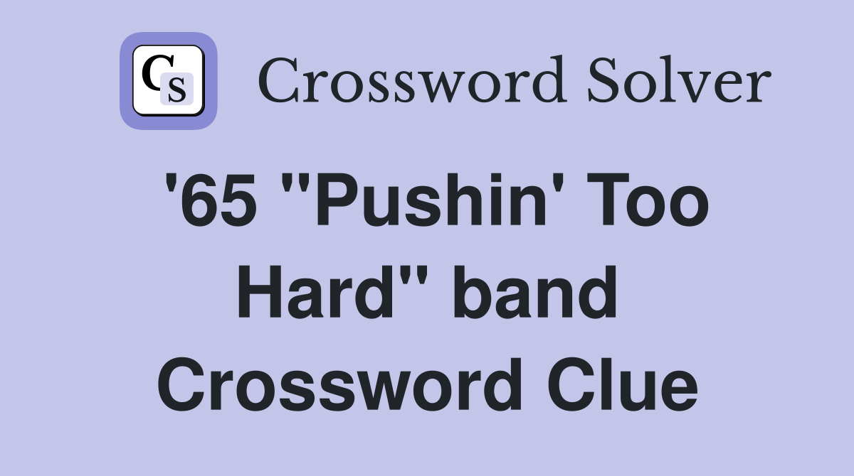 '65 "Pushin' Too Hard" band Crossword Clue